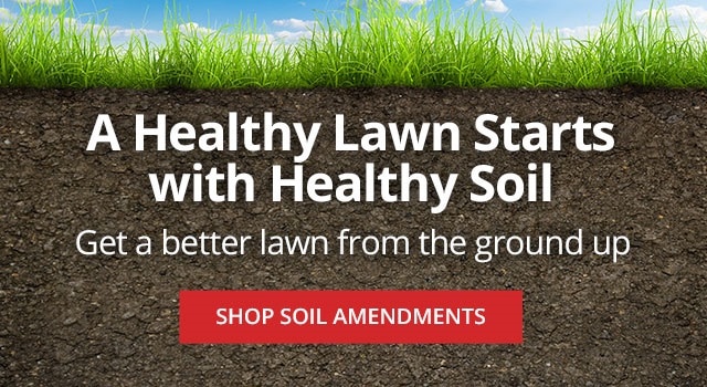 A Healthy Lawn Starts With Healthy Soil - Get a Better Lawn from the ground up |SHOP SOIL AMENDMENTS|